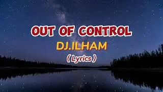 Thumbnail: OUT OF CONTROL By DJ ILHAM (Lyrics)