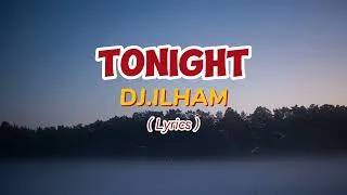 Thumbnail: TONIGHT by DJ.ILHAM ( Lyrics )