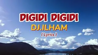 Thumbnail: DIGIDI DIGIDI By DJ ILHAM (LYRICS )