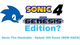 Thumbnail: Sonic The Hedgehog 4 Ep:1 Genesis Edition? Sonic The Hackable - Splash Hill Demo [ROM HACK]
