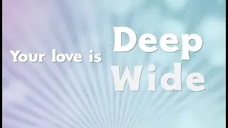 Thumbnail: Deep & Wide - Lyric Video