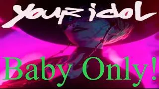 Thumbnail: Your Idol, but it's only Baby