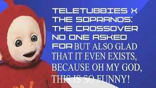 Thumbnail: Bringing the Teletubbies and the Sopranos Crossover to Life