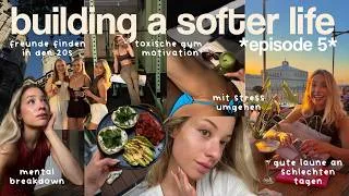 Thumbnail: building a softer life (ep. 5) 🧸❤️‍🩹🫠 mental breakdown, freunde finden in den 20s, toxische habits
