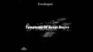 Thumbnail: Everdespair - Symptoms Of Great Desire (Demo) (2002) (Full Demo)