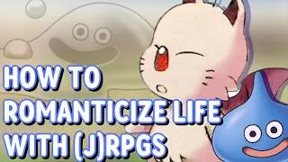 Thumbnail: How to Use (J)RPGs to Romanticize Life