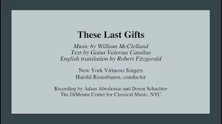 Thumbnail: These Last Gifts - William McClelland - New York Virtuoso Singers, Harold Rosenbaum, conductor