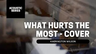 Thumbnail: Kaerington Wilson - What Hurts the Most (Cover) - Acoustic Series