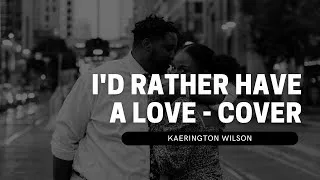 Thumbnail: Kaerington Wilson - I'd Rather Have a Love (Cover)