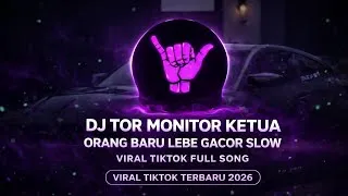Thumbnail: DJ TOR MONITOR KETUA   ORANG BARU LEBE GACOR SLOW VIRAL TIKTOK FULL SONG VIRAL TIKTOK TERBARU 2026