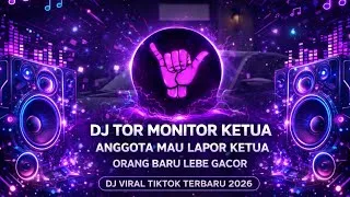 Thumbnail: DJ TOR MONITOR KETUA ANGGOTA MAU LAPOR KETUA  ORANG BARU LEBE GACOR   DJ VIRAL TIKTOK TERBARU 2026