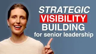 Thumbnail: Strategic Visibility for Senior Leadership: 4 Easy Steps to Be Recognised