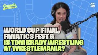 Thumbnail: World Cup Final, Fanatics Fest, is Tom Brady Wrestling at WrestleMania? | Casuals with Katie Nolan