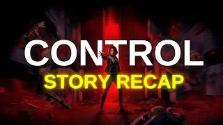 Thumbnail: Control | Full Story Recap
