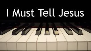 Thumbnail: I Must Tell Jesus - piano instrumental hymn with lyrics