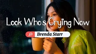 Thumbnail: Look Who's Crying Now | Brenda Starr | KeiRGee Vibes ❤️ Lyrics 