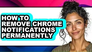 Thumbnail: How to Remove Chrome Notifications Permanently (full Guide)