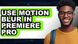 Thumbnail: How to Use Motion Blur in Premiere Pro (full Guide)