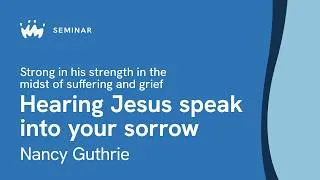 Thumbnail: Seminar 9.2 Strong in his strength in the midst of suffering and grief | Nancy Guthrie