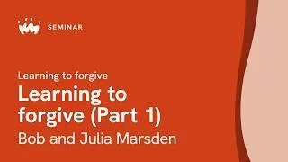 Thumbnail: Seminar 5.1 Learning to forgive | Bob and Julia Marsden