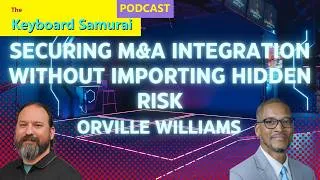 Thumbnail: Orville Williams - Securing M&A Integration Without Importing Hidden Risk
