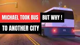 Thumbnail: MICHAEL TOOK BUS TO ANOTHER CITY BUT WHY ? REVENGE FROM HIS ENEMIES GTAV GAMING VIDEO