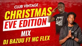 Thumbnail: CLUB VINTAGE CHRISTMAS EVE EDITION MIX BY DJ BAZUU FT MC FLEXX
