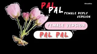 Thumbnail: Pal Pal ~ Female Reply Version 🎧🫀(lyrics) | @Khushbu_1723 |