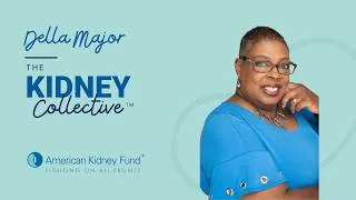 Thumbnail: The Kidney Collective™ | S2E7: "My Will to Live is Stronger Than This Disease" with Della Major