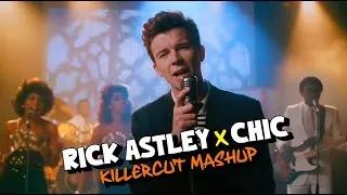 Thumbnail: RICK ASTLEY x CHIC: Never Gonna Give Up Your Love (KillerCut Mashup) #80s