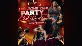 Thumbnail: Ced Wade - Big Bone Girl Party (feat. Queen Thickums)