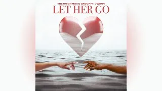 Thumbnail: The Union Music Group - Let Her Go (feat. J-Wonn)