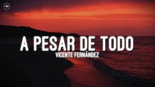 Thumbnail: Vicente Fernández - A Pesar de Todo (Letra)