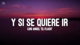 Thumbnail: Luis Angel "El Flaco" - Y Si Se Quiere Ir (Letra)