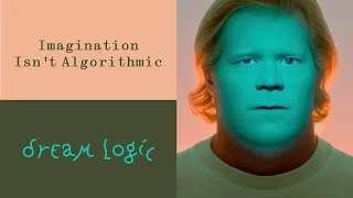 Thumbnail: Imagination Isn't Algorithmic: Dream Logic Episode 2