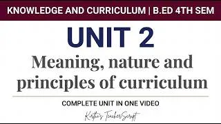 Thumbnail: Meaning, Nature & Principles of Curriculum | Unit 2 - Fully Covered | Knowledge & Curriculum