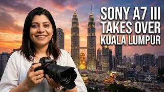 Thumbnail: SONY A7 III Takes Over Kuala Lumpur's Iconic Skyline | Photography Vlog