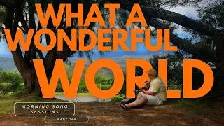 Thumbnail: What A Wonderful World - Louis Armstrong Cover - Morning Song Sessions part 148