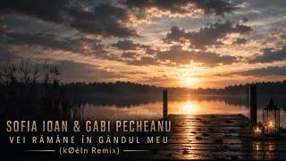 Thumbnail: Sofia Ioan & Gabi Pecheanu - Vei Rămâne În Gândul Meu (kØéln Remix)