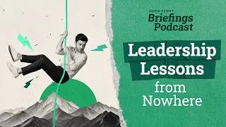 Thumbnail: Leadership Lessons from Nowhere | Briefings Podcast | Presented by Korn Ferry