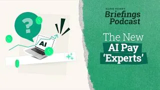 Thumbnail: The New AI Pay ‘Experts’ | Briefings Podcast | Presented by Korn Ferry