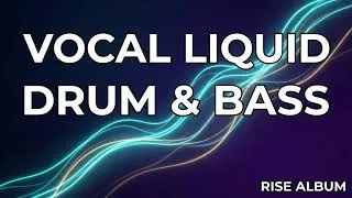 Thumbnail: Vocal Liquid Drum and Bass Mix — Atmospheric DnB for Deep Work | RISE Album
