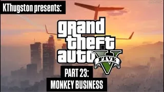 Thumbnail: Grand Theft Auto V | PART 23: MONKEY BUSINESS