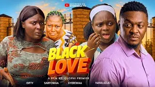 Thumbnail: BLACK LOVE PART 1 || NANA ADJIE, GIFTY, MAAME SARFOWAA, KYEREWAA, TIMA