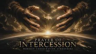 Thumbnail: Prayer Of Intercession - Worship Consecration Atmosphere