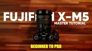 Thumbnail: Fujifilm X-M5 MASTER COURSE - Beginner to Pro Camera Tutorial and Walkthrough