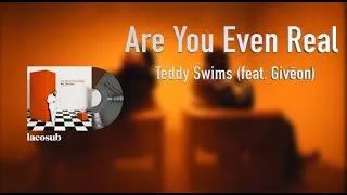 Thumbnail: [Vietsub+Lyrics] Teddy Swims - Are You Even Real (feat. Givēon)