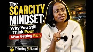 Thumbnail: The Scarcity Mindset : Why You Still Think Poor After Getting Rich | THINKING OUT LOUD PODCAST