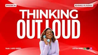 Thumbnail: REVENGE VS JUSTICE: WHEN PAY BACK FEELS RIGHT | THINKING OUT LOUD with LADE ADEJO EP4