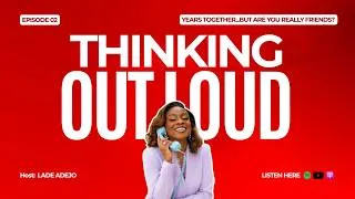 Thumbnail: DOES A LONG FRIENDSHIP MEAN IT WAS A GOOD FRIENDSHIP? | THINKING OUT LOUD with LADE ADEJO EP2